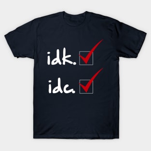 IDK IDC T-Shirt
